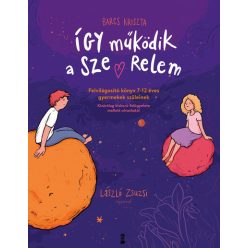   Így működik a szerelem - Felvilágosító könyv 7-12 éves gyermekek szüleinek -  Barcs Kriszta  