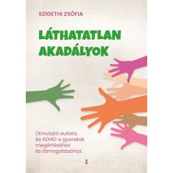   Láthatatlan akadályok - Útmutató autista és ADHD-s gyerekek megértéséhez - Szigethi Zsófia (kötött áras) 