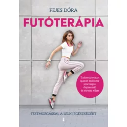   Futóterápia - Testmozgással a lelki egészségért - Fejes Dóra (kötött áras) 