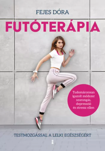 Futóterápia - Testmozgással a lelki egészségért - Fejes Dóra (kötött áras) 