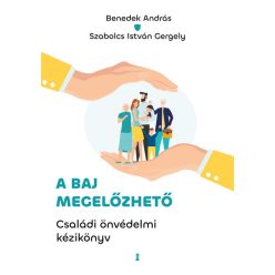   A baj megelőzhető - Családi önvédelmi kézikönyv - Benedek András, Szabolcs István Gergely (kötött áras) 