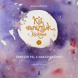   Kis varázslók kézikönyve 1. - Ébreszd fel a varázserődet! - Barcs Kriszta (kötött áras) 
