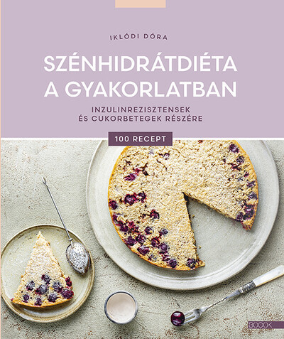 Szénhidrátdiéta a gyakorlatban - Inzulinrezisztensek és cukorbetegek részére - Iklódi Dóra (kötött áras) 