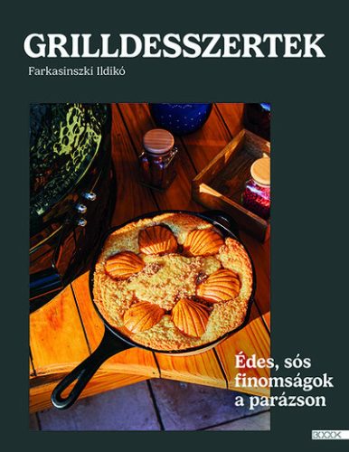 Grilldesszertek - Édes és sós sütemények a parázson - Farkasinszki Ildikó (kötött áras)  
