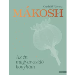   Mákosh - Az én magyar-zsidó konyhám - Cserháti Tamara (kötött áras)