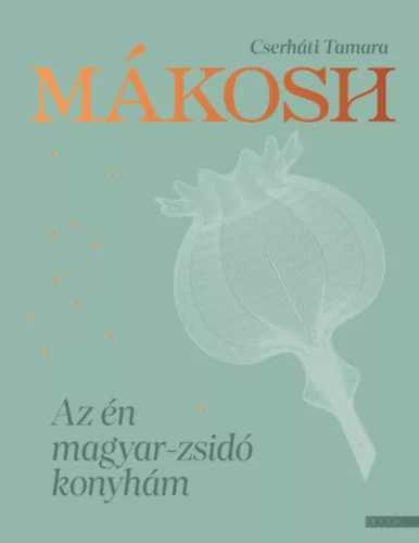 Mákosh - Az én magyar-zsidó konyhám - Cserháti Tamara (kötött áras)