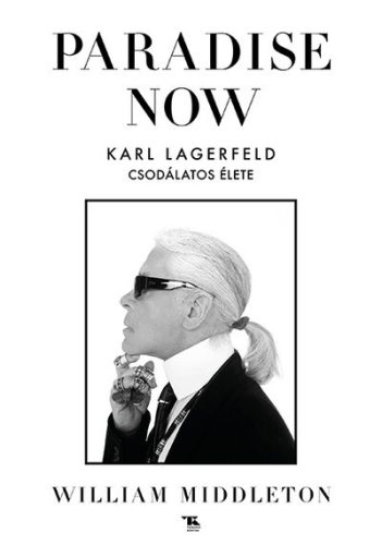 Paradise Now - Karl Lagerfeld csodálatos élete -  William Middleton