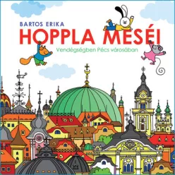   Hoppla meséi - Vendégségben Pécs városában -  Bartos Erika