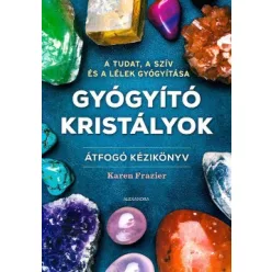   Karen Frazier - Gyógyító kristályok - Átfogó kézikönyv