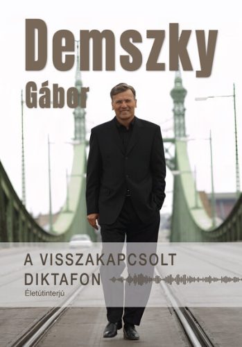 A visszakapcsolt diktafon - Életútinterjú  - Demszky Gábor