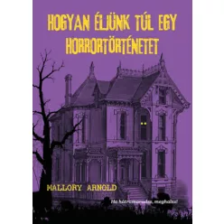   Hogyan éljünk túl egy horrortörténetet - Mallory Arnold (kötött áras)