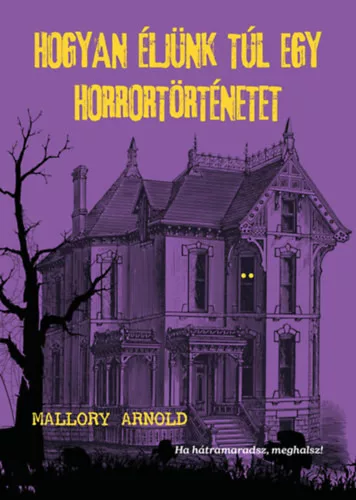 Hogyan éljünk túl egy horrortörténetet - Mallory Arnold (kötött áras)