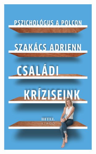 Családi kríziseink - Pszichológus a polcon - Szakács Adrienn (kötött áras) 
