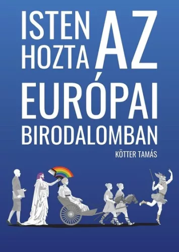 Isten hozta az Európai Birodalomban - Kötter Tamás (kötött áras) 