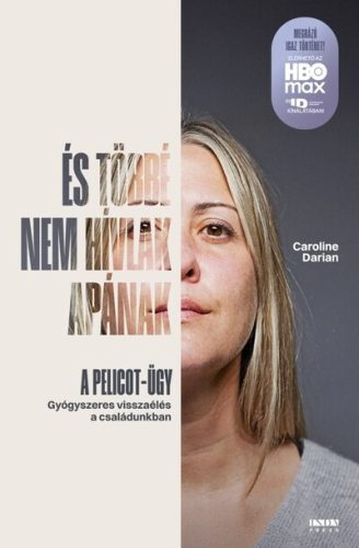 És többé nem hívlak apának - A Pelicot-ügy - Caroline Darian (kötött áras) 