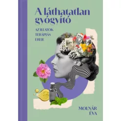   A láthatatlan gyógyító - Az illatok terápiás ereje - Molnár Éva (kötött áras) 