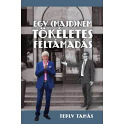   Egy (majd)nem tökéletes feltámadás -Teply Tamás (kötött áras) 