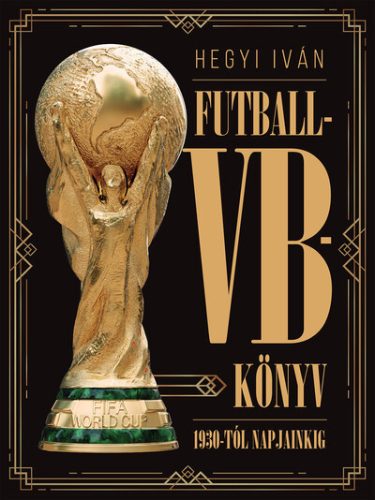Futball-VB-könyv - 1930-tól napjainkig - Hegyi Iván (kötött áras) 