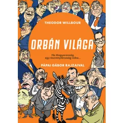   Orbán világa - Ha Magyarország egy részvénytársaság volna...- Theodor Wilbour (kötött áras) 