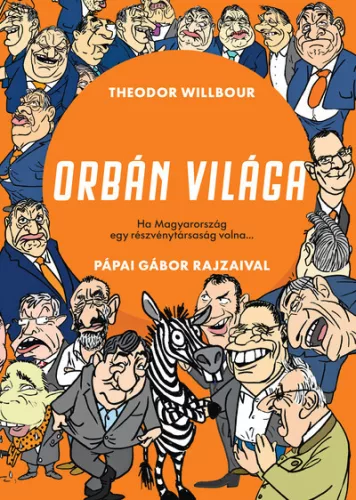 Orbán világa - Ha Magyarország egy részvénytársaság volna...- Theodor Wilbour (kötött áras) 
