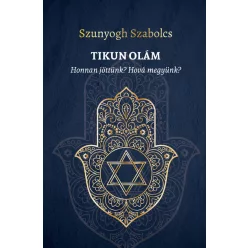   TIKUN OLÁM - Honnan jöttünk? Hová megyünk? - Szunyogh Szabolcs (kötött áras)