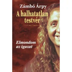   A halhatatlan testvér - Elmondom az igazat -Zámbó Árpy (kötött áras)  