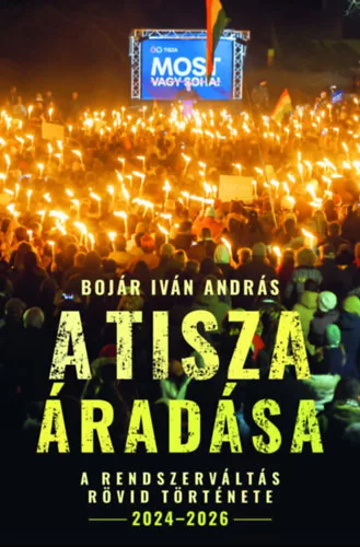 A Tisza áradása - A rendszerváltás rövid története, 2024 - 2026 - Bojár Iván András (kötött áras) 