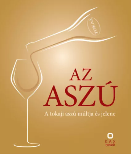 Az aszú – A tokaji aszú múltja és jelene -  Ember Sándor (kötött áras) 