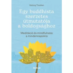   Egy buddhista szerzetes útmutatója a boldogsághoz - Gelong Thubten (kötött áras) 