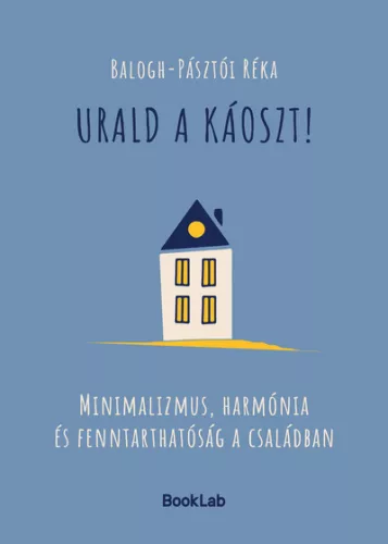 Urald a káoszt! - fenntarthatóság a családban - Balogh-Pásztói Réka (kötött áras) 