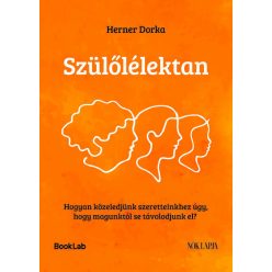   Szülőlélektan - Hogyan közeledjünk szeretteinkhez úgy, hogy magunktól se távolodjunk el? - Herner Dorka (kötött áras) 