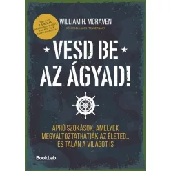   Vesd be az ágyad! - Apró szokások, amelyek megváltoztathatják az életed… és talán a világot is - William H. McRaven (kötött áras) 