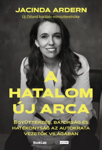 A hatalom új arca - Együttérzés, bátorság és hatékonyság az autokrata vezetők világában  - Jacinda Ardern (kötött áras)
