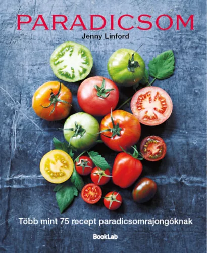 Paradicsom - Több mint 75 recept paradicsomrajongóknak - Jenny Linford (kötött áras)
