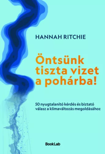 Öntsünk tiszta vizet a pohárba! -  Hannah Ritchie  (kötött áras) 
