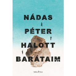Halott barátaim - Nádas Péter (kötött áras)  Halott barátaim - Nádas Péter (kötött áras)