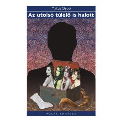   Az utolsó túlélő is halott - Polar Könyvek - Mattis Oybo (kötött áras) 