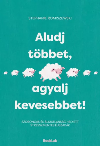 Aludj többet, agyalj kevesebbet! - Stephanie Romiszewski (kötött áras) 