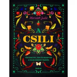   A csili - Történetek, ízek és receptek a világ minden tájáról -  Horváth Judit (kötött áras) 