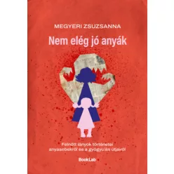 Nem elég jó anyák -  Megyeri Zsuzsanna  (kötött áras) 