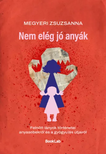 Nem elég jó anyák -  Megyeri Zsuzsanna  (kötött áras) 