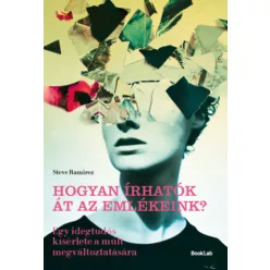   Hogyan írhatók át az emlékeink? -  Steve Ramirez  (kötött áras)  