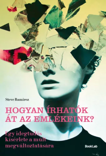 Hogyan írhatók át az emlékeink? -  Steve Ramirez  (kötött áras)  
