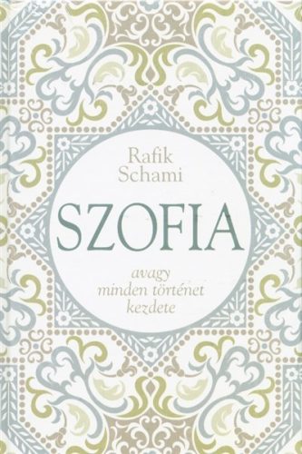 Rafik Schami - SZOFIA AVAGY MINDEN TÖRTÉNET KEZDETE 