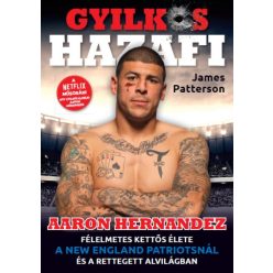   James Patterson - Gyilkos Hazafi - Aaron Hernandez félelmetes kettős élete