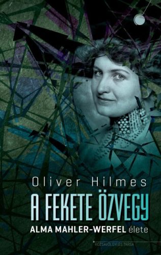 Oliver Hilmes - A fekete özvegy - Alma Mahler-Werfel élete 