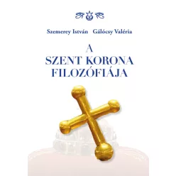   A Szent Korona filozófiája - Szemerey István-Gálócsy Valéria (kötött áras) 