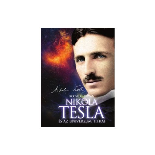 Kocsis G. István - Nikola Tesla és az univerzum titkai