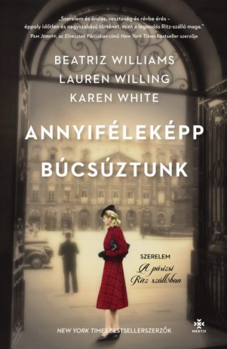 Karen White - Beatriz Williams - Lauren Willig - Annyiféleképp búcsúztunk - Szerelem a párizsi Ritz szállóban