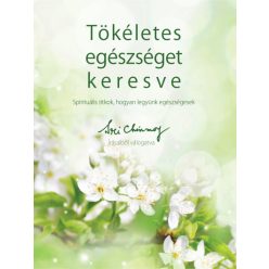   Sri Chinmoy - Tökéletes egészséget keresve - Spirituális titkok, hogyan legyünk egészségesek